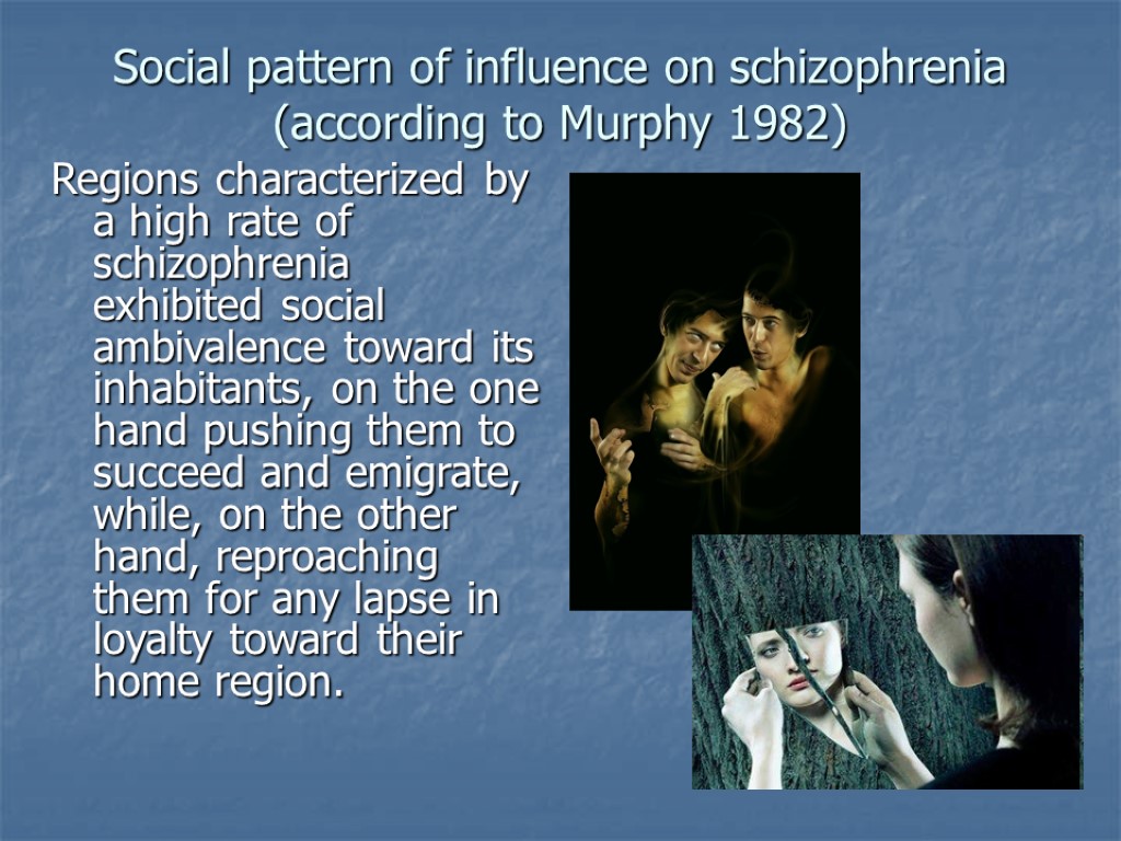 Social pattern of influence on schizophrenia (according to Murphy 1982) Regions characterized by a